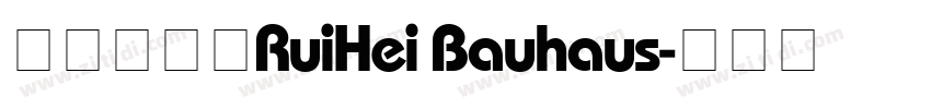 包豪斯锐黑RuiHei Bauhaus字体转换